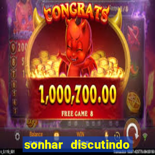 sonhar discutindo com marido jogo do bicho